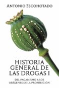 HISTORIA GENERAL DE LAS DROGAS (TOMO 1) de ESCOHOTADO, ANTONIO 