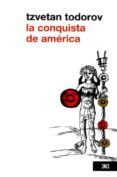 LA CONQUISTA DE AMERICA: EL PROBLEMA DEL OTRO de TODOROV, TZVETAN 