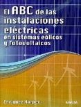 EL ABC DE LAS INSTALACIONES ELECTRICAS EN SISTEMAS EOLICOS Y FOTO VOLTAICOS de ENRIQUEZ HARPER, GILBERTO 