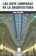 LAS SIETE LAMPARAS DE LA ARQUITECTURA di RUSKIN, JOHN 