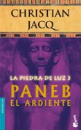 LA PIEDRA DE LUZ 3: PANEB EL ARDIENTE de JACQ, CHRISTIAN 