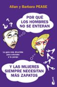 POR QUE LOS HOMBRES NO SE ENTERAN Y LAS MUJERES SIEMPRE NECESITAN MAS ZAPATOS de PEASE, ALLAN  PEASE, BARBARA 