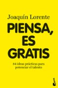 PIENSA, ES GRATIS: 84 IDEAS BRILLANTES PARA POTENCIAR EL TALENTO de LORENTE, JOAQUIN 
