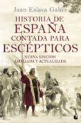 HISTORIA DE ESPAA CONTADA PARA ESCEPTICOS de ESLAVA GALAN, JUAN 