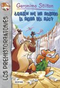 LOS PREHISTORRATONES 16: QUIEN ME HA ROBADO EL AGUA DEL RIO? de STILTON, GERONIMO 