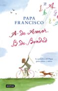 A DE AMOR, B DE BONDAD de BERGOGLIO PAPA FRANCISCO, JORGE 