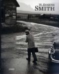 W. EUGENE SMITH: MAS REAL QUE LA REALIDAD de SMITH, W. EUGENE 