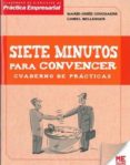 SIETE MINUTOS PARA CONVENCER: CUADERNO DE PRACTICAS di BELLENGER, LIONEL COUCHAERE, MARIE-JOSEE 