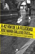 A 42 KM DE LA FELICIDAD di GALLEGO, JOSE MARIA 