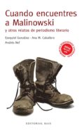 CUANDO ENCUENTRES A MALINOWSKI Y OTROS RELATOS DE PERIODISMO di VV.AA. 