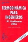 TERMODINAMICA PARA INGENIEROS 51 PROBLEMAS UTILES de VALIENTE CANCHO, ANDRES 