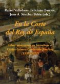 EN LA CORTE DEL REY DE ESPAA: LIBER AMICORUM EN HOMENAJE A CARLOS GOMEZ-CENTURION JIMENEZ (1958-2011) di VV.AA. 