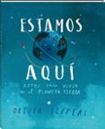 ESTAMOS AQUI: NOTAS PARA VIVIR EN EL PLANETA TIERRA de JEFFERS, OLIVER 