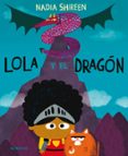 LOLA Y EL DRAGON di SHIREEN, NADIA 
