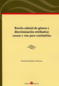 BRECHA SALARIAL DE GNERO Y DISCRIMINACIN RETRIBUTIVA: CAUSAS Y VAS PARA COMBATIRLAS di MARTINEZ MORENO, CAROLINA 