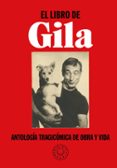 EL LIBRO DE GILA: ANTOLOGIA TRAGICOMICA DE OBRA Y VIDA di CASCANTE, JORGE DE GILA, MIGUEL 