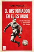EL HISTORIADOR EN EL ESTADIO di PADILLA, TONI 