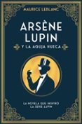 ARSENE LUPIN Y LA AGUJA HUECA di LEBLANC, MAURICE 