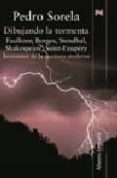 DIBUJANDO LA TORMENTA: FAULKNER, BORGES, STENDHAL, SHAKESPEARE, S AINT-EXUPERY: INVENTORES DE LA ESCRITURA MODERNA de SORELA, PEDRO 