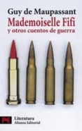 MADEMOISELLE FIFI Y OTROS CUENTOS DE GUERRA de MAUPASSANT, GUY DE 