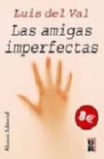 LAS AMIGAS IMPERFECTAS de VAL, LUIS DEL 