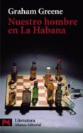 NUESTRO HOMBRE EN LA HABANA de GREENE, GRAHAM 