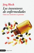 LOS INVENTORES DE ENFERMEDADES: COMO NOS CONVIERTEN EN PACIENTES di BLENCH, JRG 