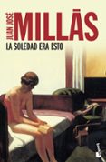 LA SOLEDAD ERA ESTO de MILLAS, JUAN JOSE 