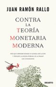 CONTRA LA TEORA MONETARIA MODERNA de RALLO, JUAN RAMON 