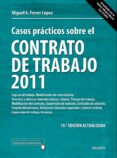 CASOS PRACTICOS SOBRE EL CONTRATO DE TRABAJO 2011 (19 ED.) de FERRER LOPEZ, MIGUEL ANGEL 