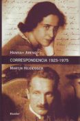 CORRESPONDENCIA 1925-1975 Y OTROS DOCUMENTOS DE LO LEGADO de ARENDT, HANNAH  HEIDEGGER, MARTIN 