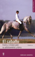 EL CABALLO: TRUCOS Y CONSEJOS PARA SU ADIESTRAMIENTO Y DOMA de LUX, CLAUDE 