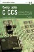 COMPILADOR C CCS Y SIMULADOR PROTEUS PARA MICROCONTROLADORES PIC (2 ED.) (INCLUYE CD) de GARCIA BREIJO, EDUARDO 