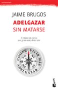 ADELGAZAR SIN MATARSE de BRUGOS, JAIME 