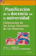 PLANIFICACION DE LA DOCENCIA EN LA UNIVERSIDAD: ELABORACION DE LA GUIAS DOCENTES DE LAS MATERIAS di ZABALZA, MIGUEL A. 