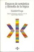 ENSAYOS DE SEMANTICA Y FILOSOFIA DE LA LOGICA de FREGE, GOTTLOB 
