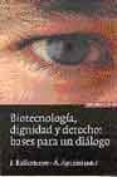 BIOTECNOLOGIA, DIGNIDAD Y DERECHO: BASES PARA UN DIALOGO de BALLESTEROS, JESUS  APARISI MIRALLES, ANGELA 