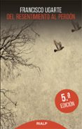 DEL RESENTIMIENTO AL PERDON (6 ED.) di UGARTE, FRANCISCO 