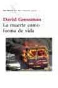 LA MUERTE COMO FORMA DE VIDA de GROSSMAN, DAVID 