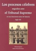 LOS PROCESOS CELEBRES SEGUIDOS ANTE EL TRIBUNAL SUPREMO EN SUS DO SCIENTOS AOS DE HISTORIA. VOLUMEN II - SIGLO XX de LOPEZ BARJA DE QUIROGA, JACOBO 