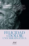 FELICIDAD Y DOLOR: UNA MIRADA ETICA de ARMENGOL, ROGELI 