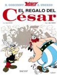 ASTERIX 21: EL REGALO DEL CESAR de GOSCINNY, RENE  UDERZO, ALBERT 