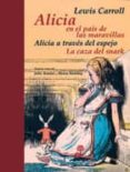 ALICIA EN EL PAIS DE LAS MARAVILLAS; ALICIA A TRAVES DEL ESPEJO; LA CAZA DEL SNARK de CARROLL, LEWIS 