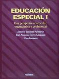 EDUCACION ESPECIAL: UNA PERSPECTIVA CURRICULAR, ORGANIZATIVA Y PR OFESIONAL (2 ED.) de SANCHEZ, ANTONIO 