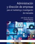 ADMINISTRACION Y DIRECCION DE EMPRESAS PARA EL MARKETING E INVESTIGACION DE MERCADOS de GARCIA DEL JUNCO, JULIO RAMIREZ, CAROLINA GARCIA, JUAN 