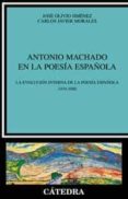 ANTONIO MACHADO EN LA POESIA ESPAOLA: LA EVOLUCION DE LA POESIA ESPAOLA 1939-2000 de OLIVIO JIMENEZ, JOSE  MORALES, CARLOS JAVIER 