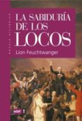 LA SABIDURIA DE LOS LOCOS (O MUERTE Y GLORIFICACION DE JEAN-JACQU ES ROUSSEAU) de FEUCHTWANGER, LION 