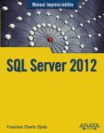 SQL SERVER 2012 (MANUAL IMPRESCINDIBLE) de CHARTE, FRANCISCO 