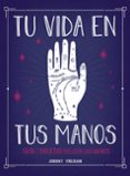 TU VIDA EN TUS MANOS. GUIA Y TARJETAS PARA LEER LAS MANOS de FINCHAM, JOHNNY 