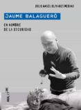 JAUME BALAGUERO: EN NOMBRE DE LA OSCURIDAD de OLIVARES MERINO, JULIO ANGEL 